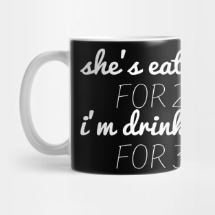 She's Eating for Two I'm Drinking for Three funny shirt for Dad Mug
